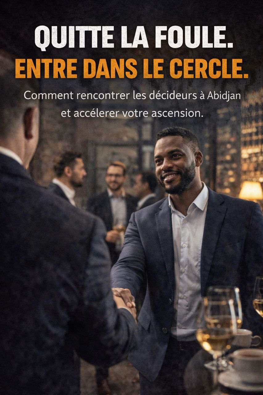 Comment rencontrer les décideurs à Abidjan et accélérer votre ascension